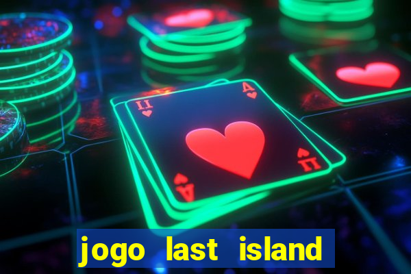 jogo last island of survival